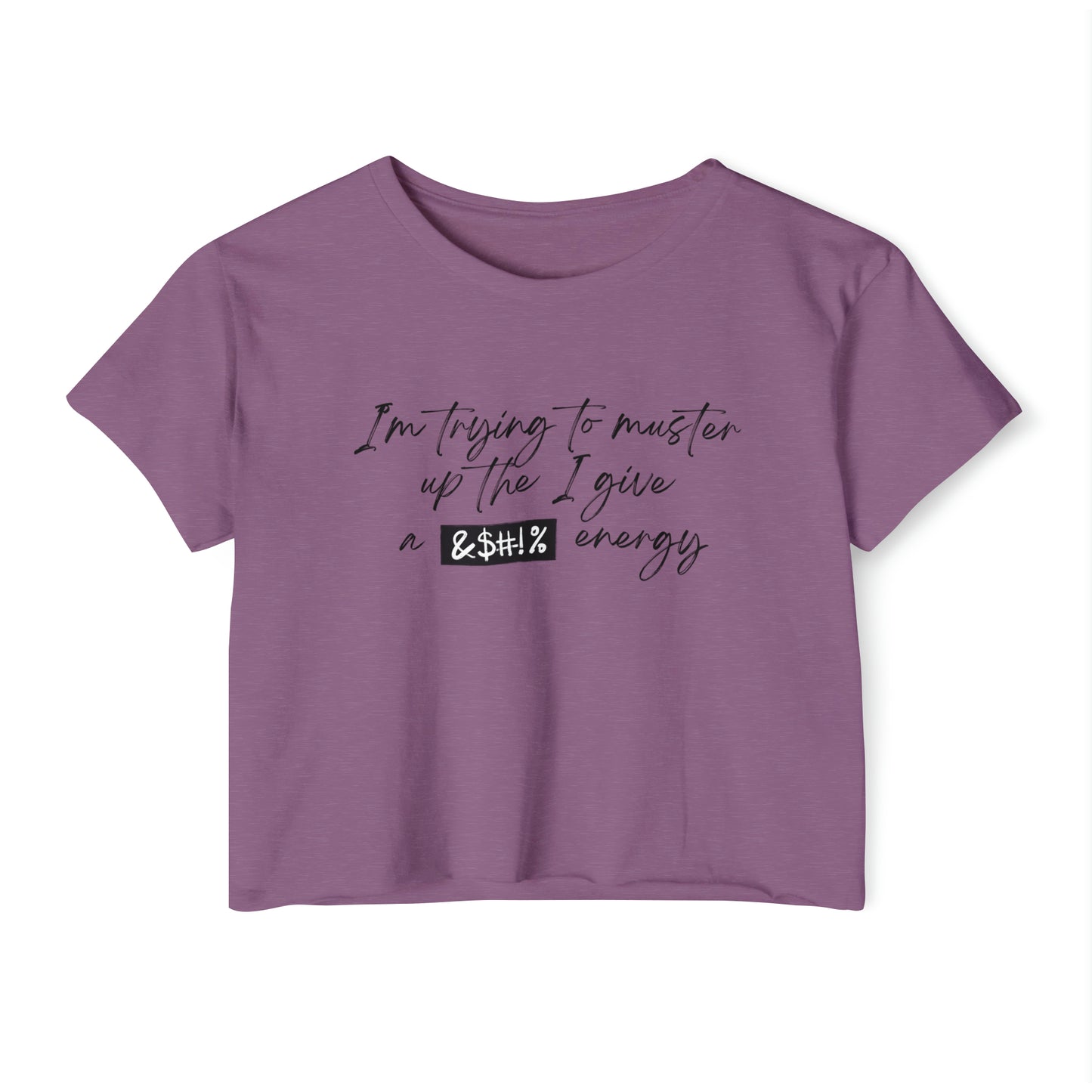 Women's Cropped T-Shit: I'm Trying To Muster Up The I Give A _ Energy