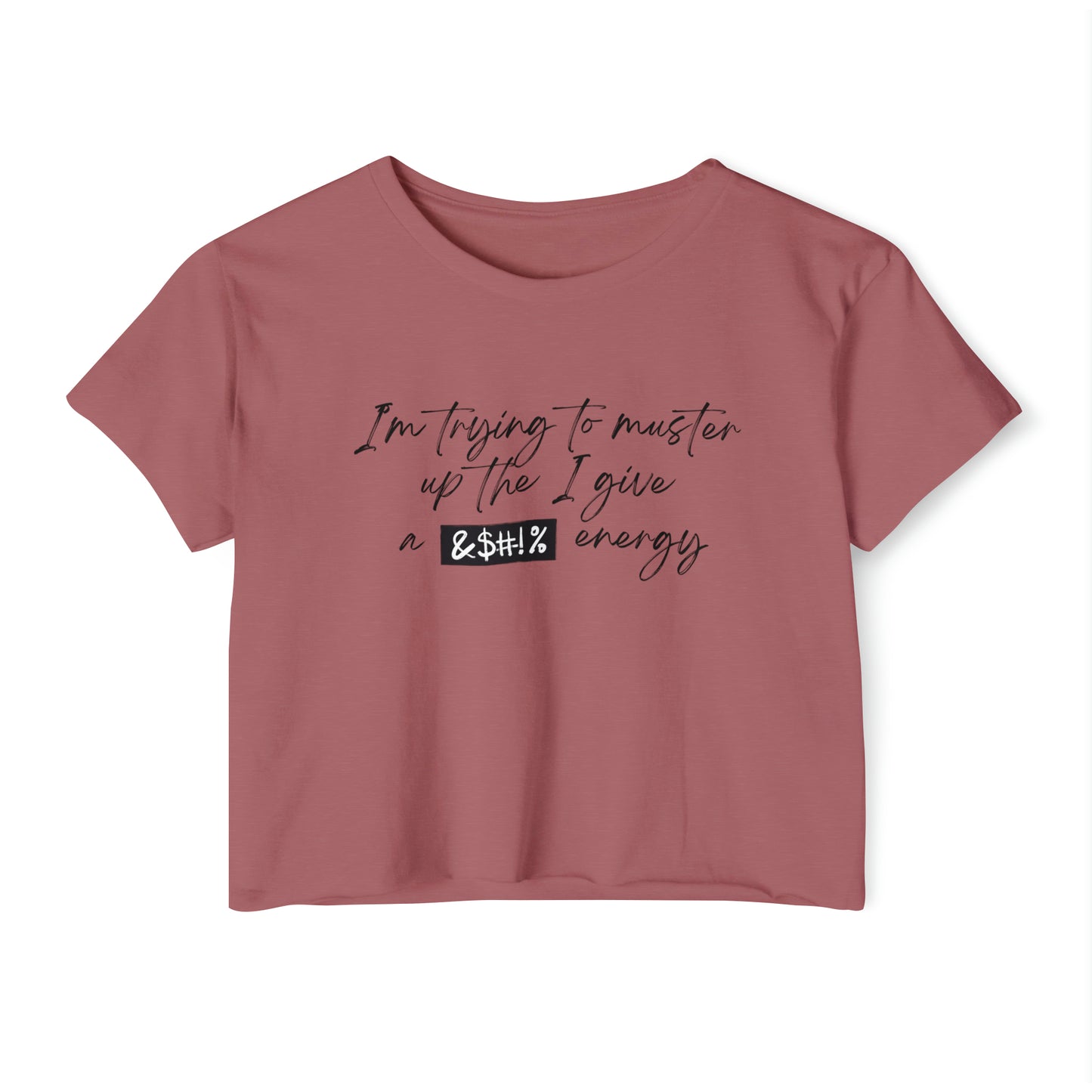Women's Cropped T-Shit: I'm Trying To Muster Up The I Give A _ Energy