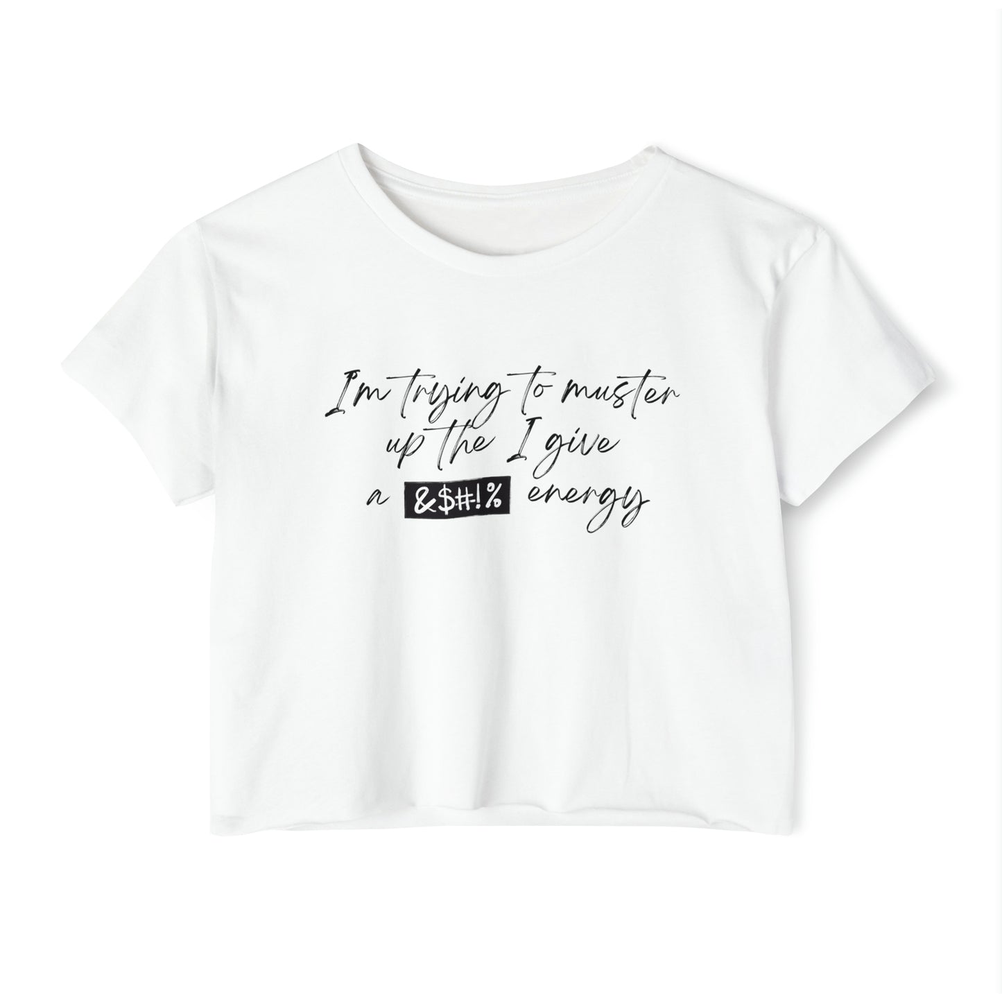 Women's Cropped T-Shit: I'm Trying To Muster Up The I Give A _ Energy
