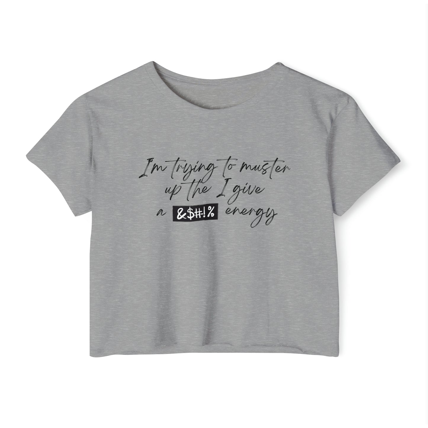 Women's Cropped T-Shit: I'm Trying To Muster Up The I Give A _ Energy