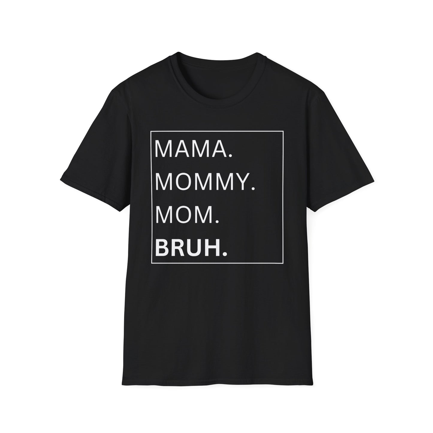 Mama, Mommy, Mom, BRUH Tshirt