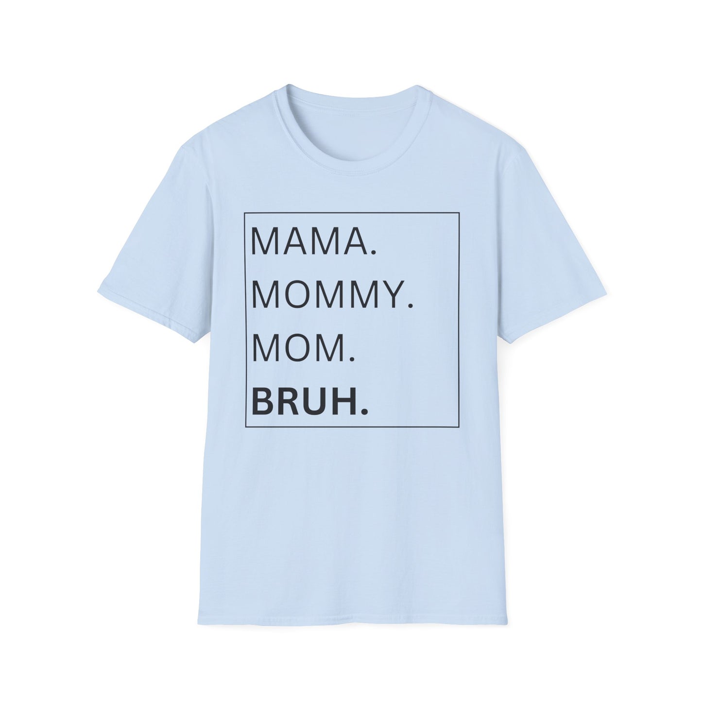 Mama, Mommy, Mom, BRUH Tshirt